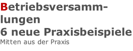 Betriebsversamm-lungen 6 neue Praxisbeispiele Mitten aus der Praxis